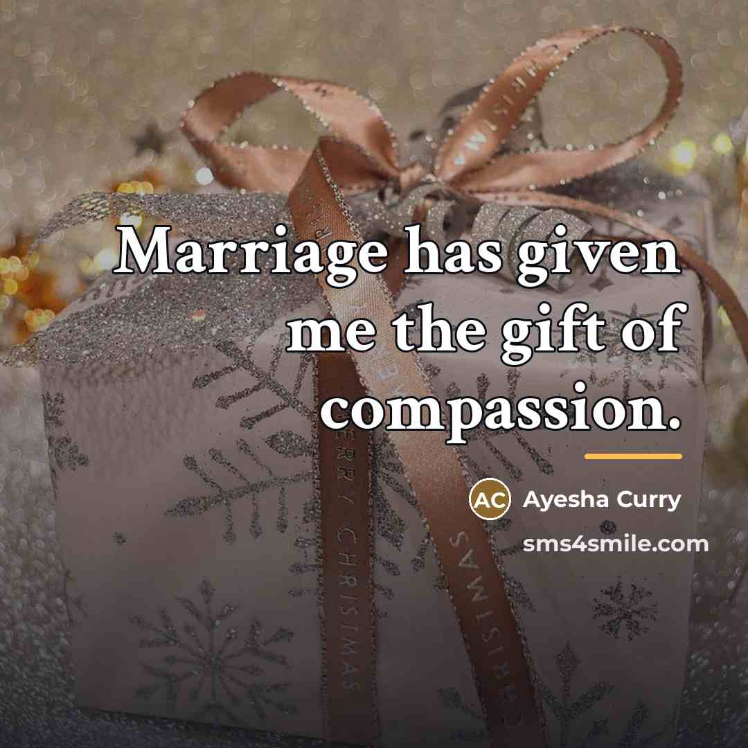 “Marriage has given me the gift of compassion.…” quote by Ayesha Curry