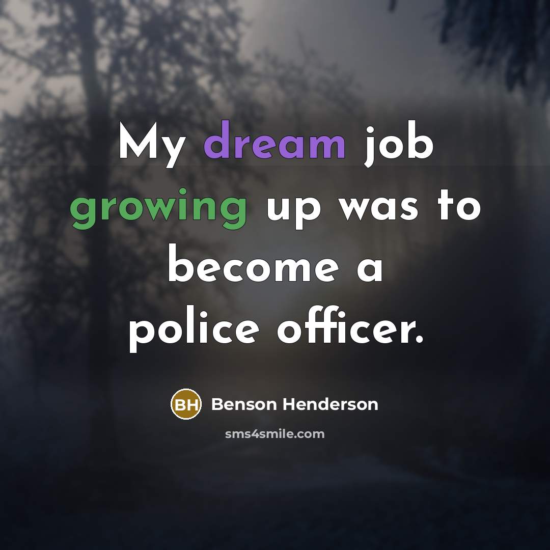 “My dream job growing up was to become a police…” quote by Benson Henderson