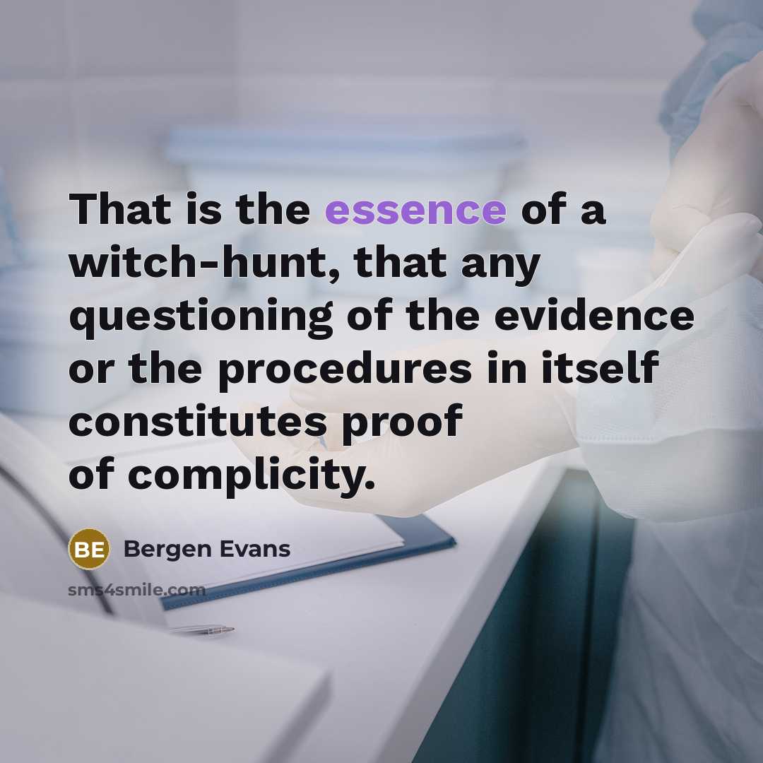 “That is the essence of a witch-hunt, that any questioning…” quote by Bergen Evans