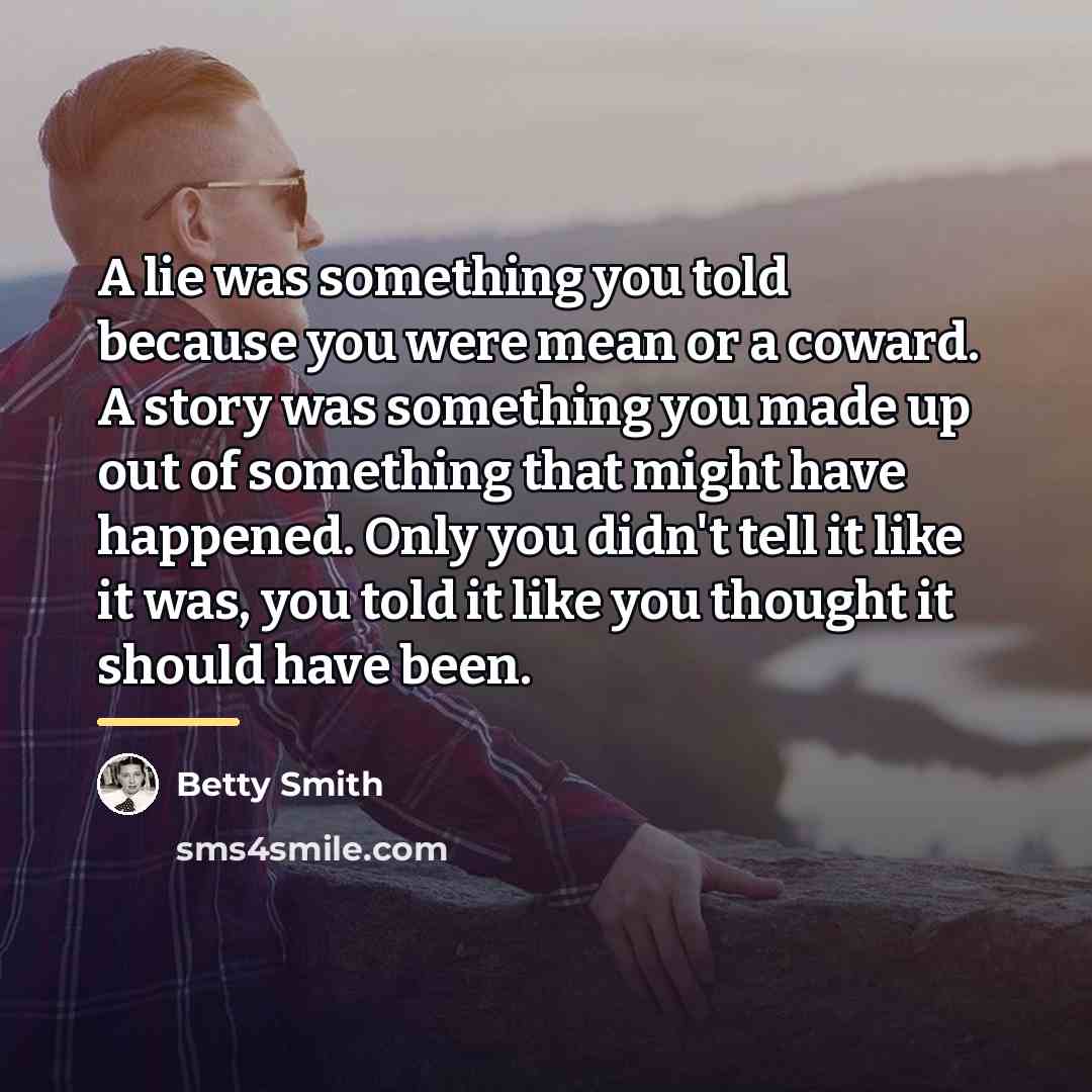 “A lie was something you told because you were mean…” quote by Betty Smith