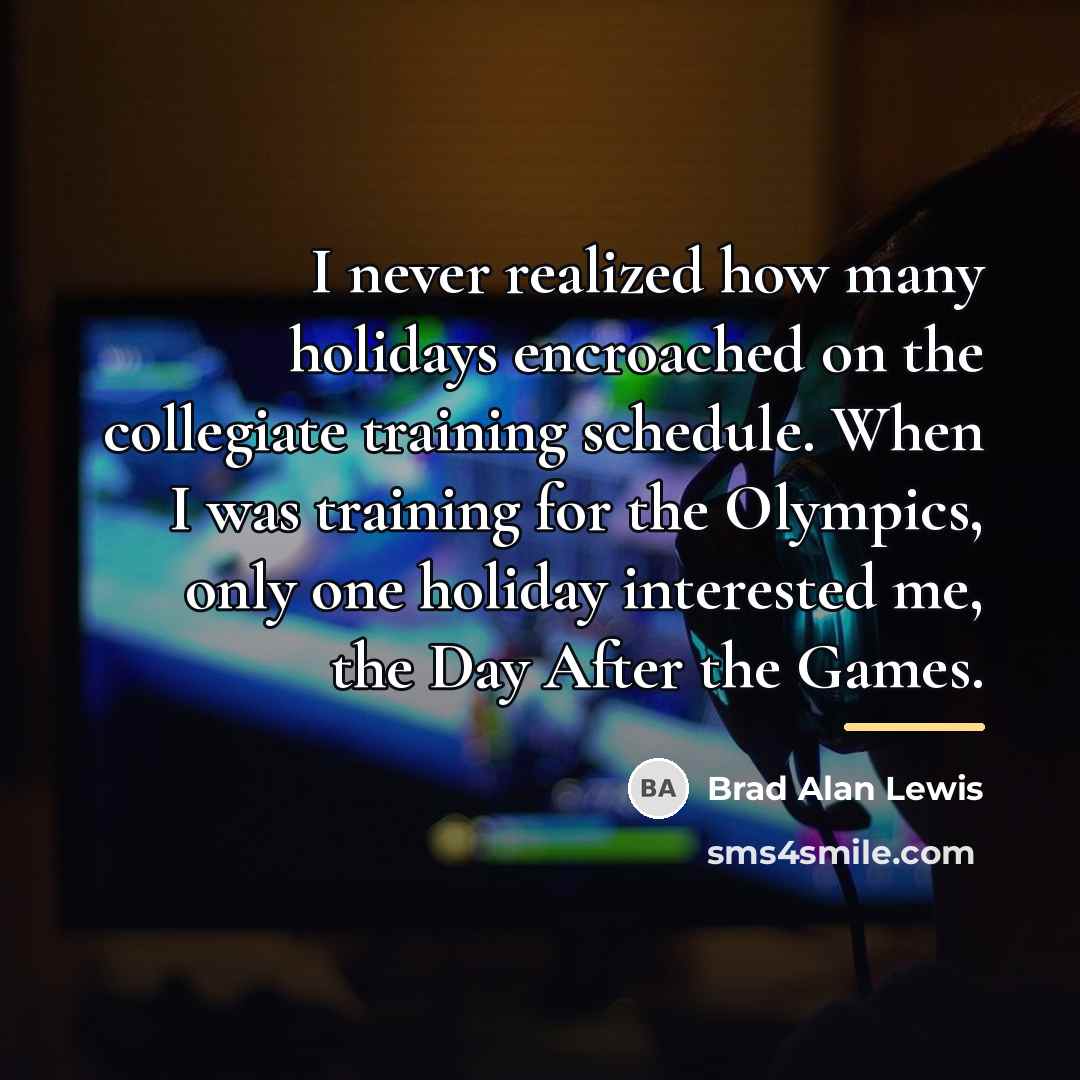 “I never realized how many holidays encroached on the collegiate…” quote by Brad Alan Lewis
