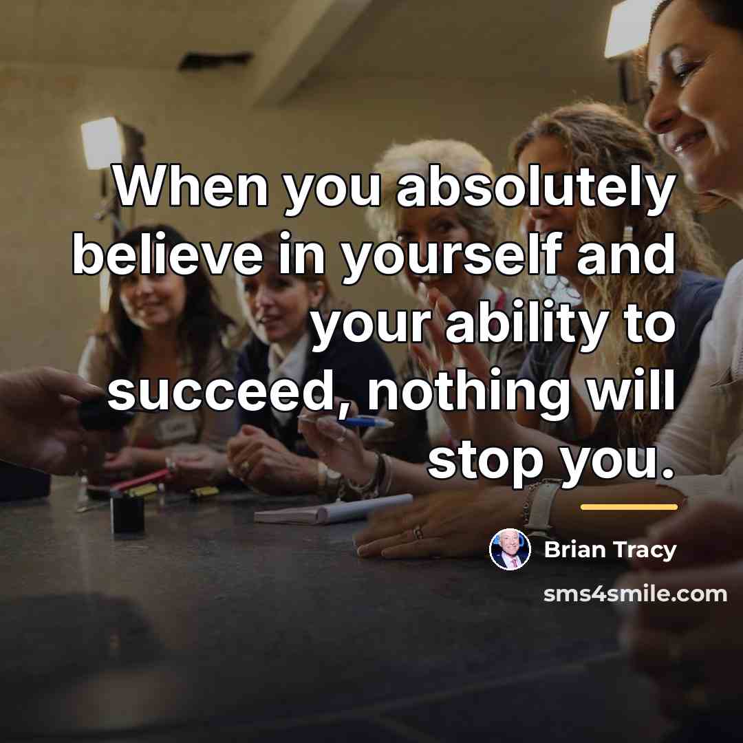 “When you absolutely believe in yourself and your ability to…” quote by Brian Tracy