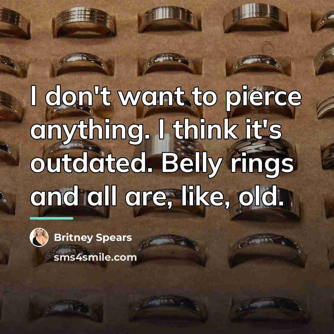“I don't want to pierce anything. I think it's outdated.…” quote by Britney Spears