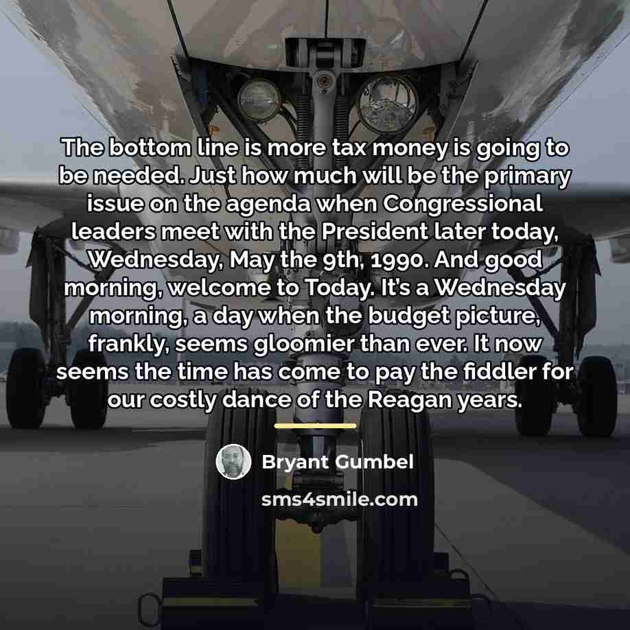 “The bottom line is more tax money is going to…” quote by Bryant Gumbel