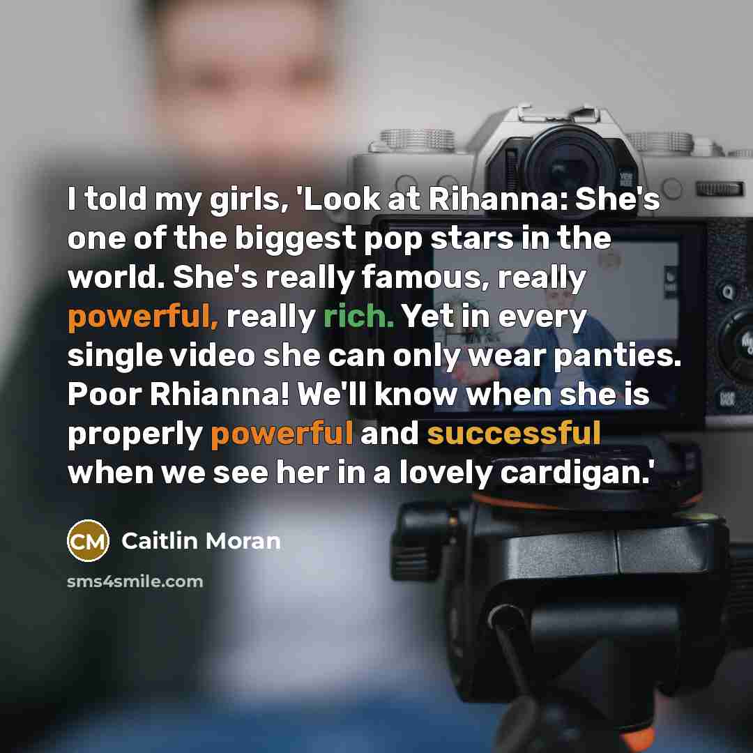 “I told my girls, 'Look at Rihanna: She's one of…” quote by Caitlin Moran