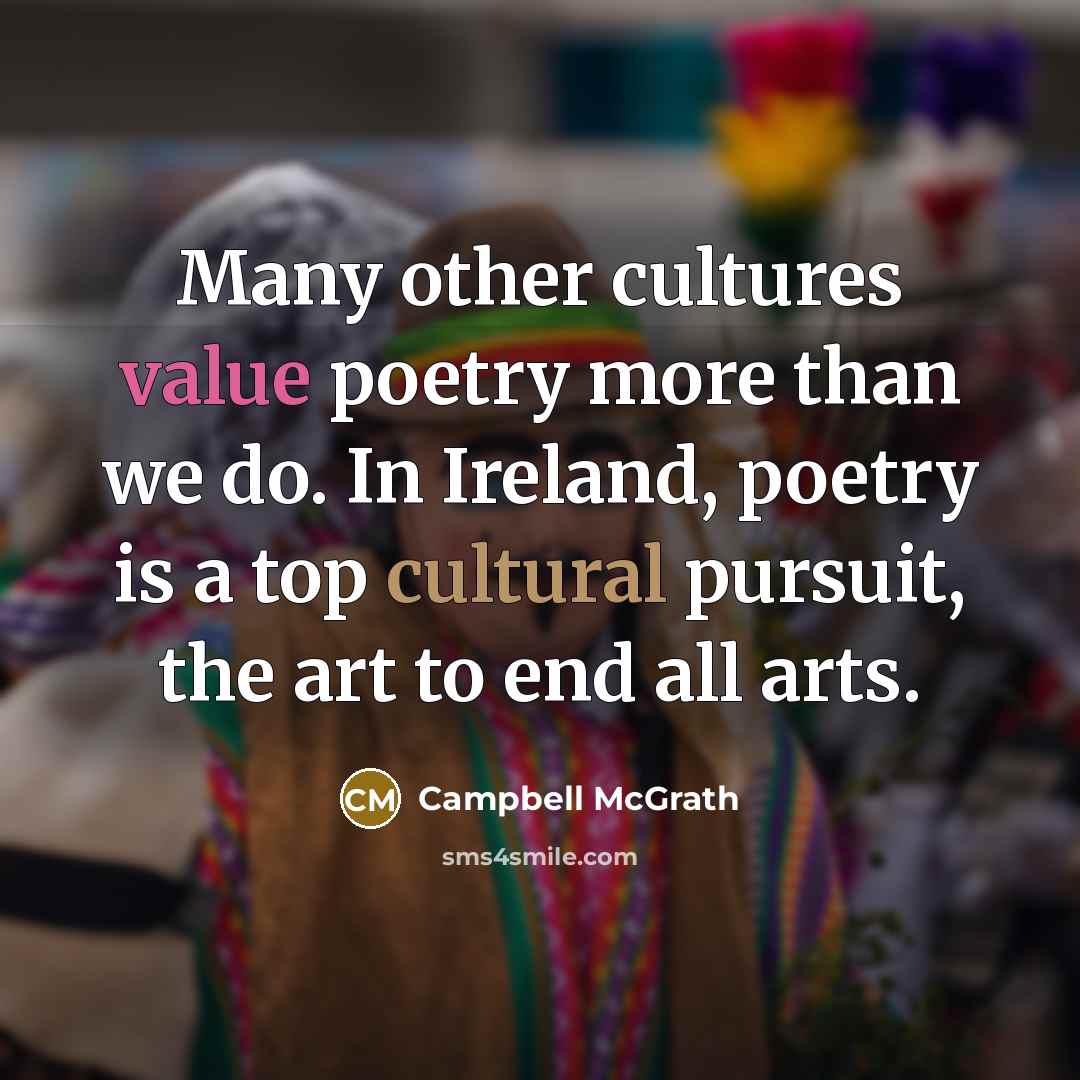“Many other cultures value poetry more than we do. In…” quote by Campbell McGrath