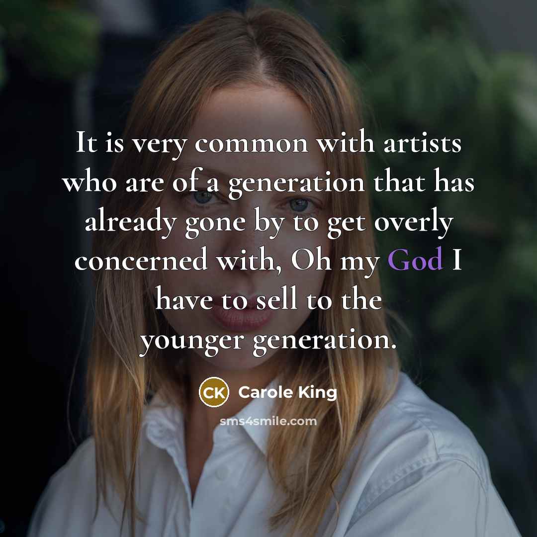 “It is very common with artists who are of a…” quote by Carole King