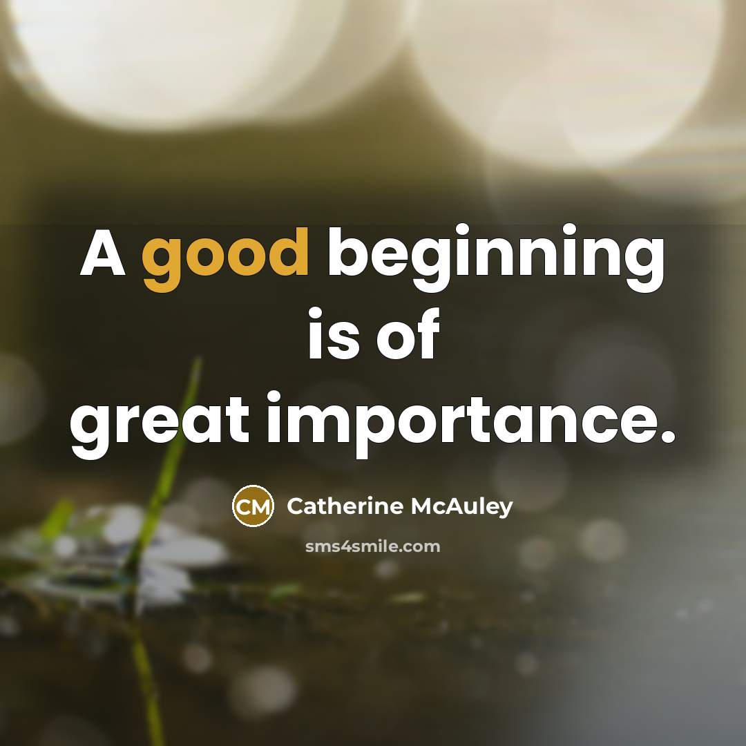 “A good beginning is of great importance.…” quote by Catherine McAuley