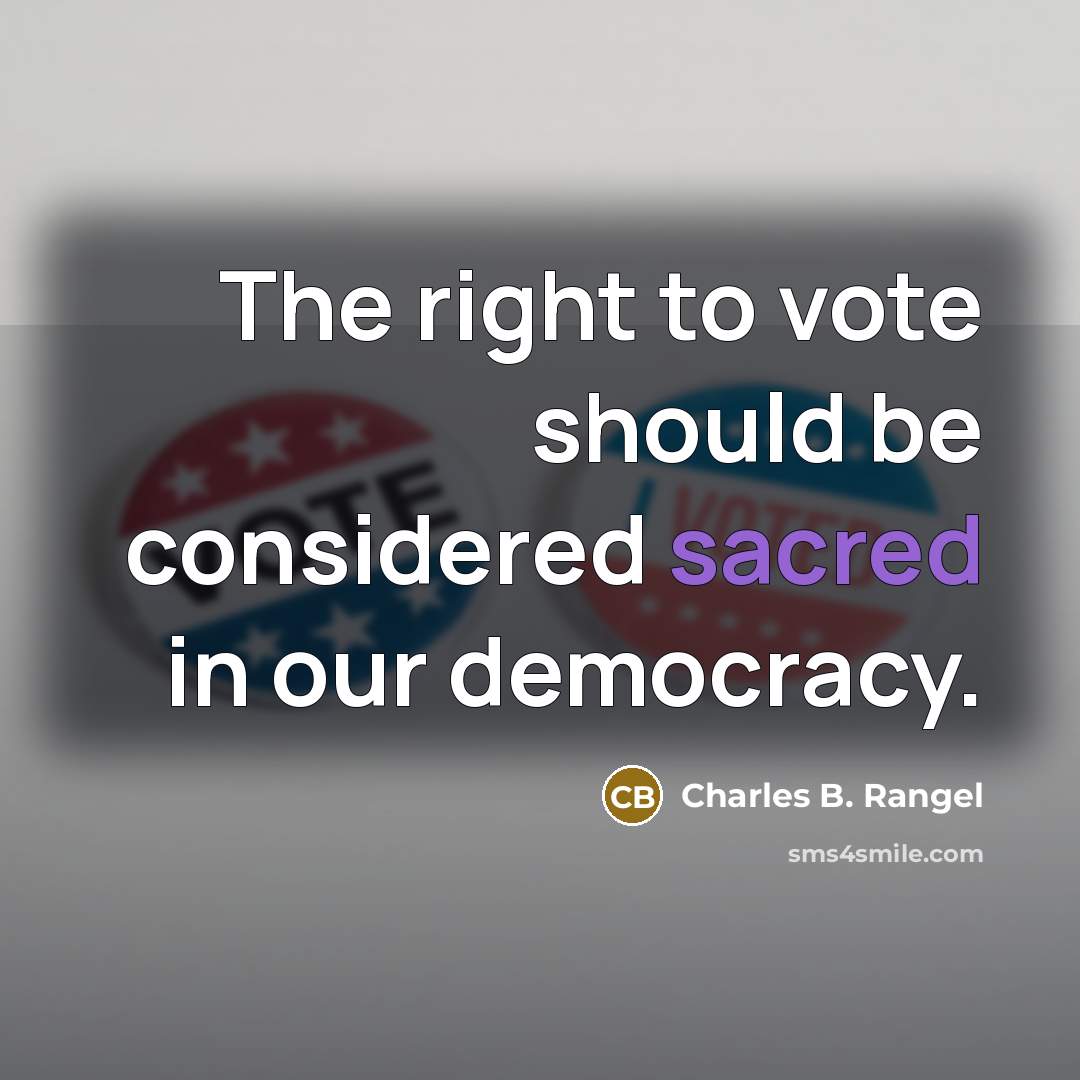 “The right to vote should be considered sacred in our…” quote by Charles B. Rangel