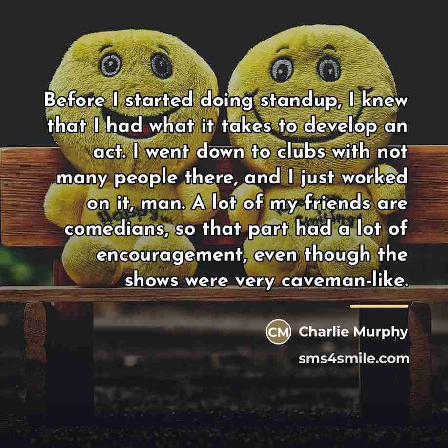 “Before I started doing standup, I knew that I had…” quote by Charlie Murphy