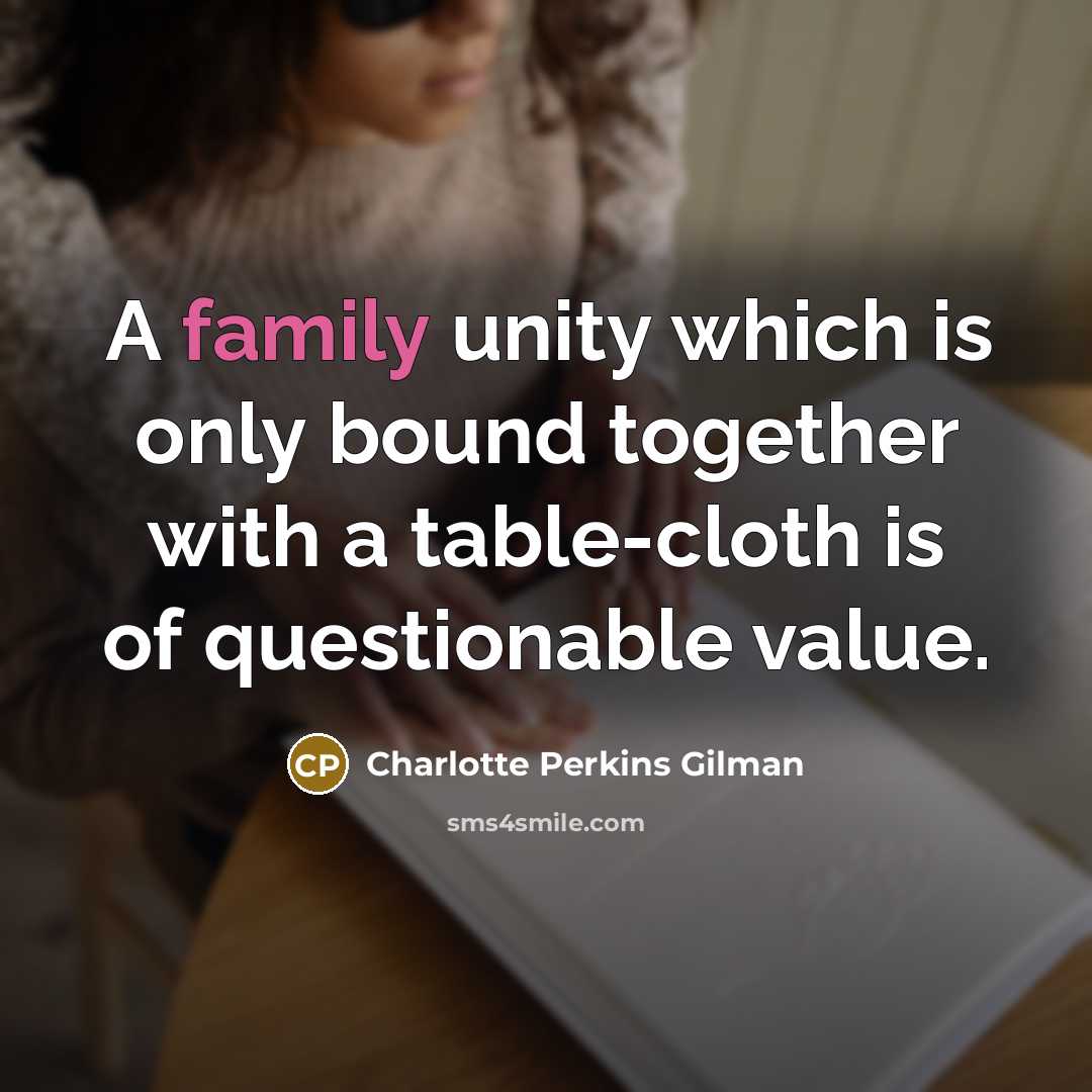“A family unity which is only bound together with a…” quote by Charlotte Perkins Gilman
