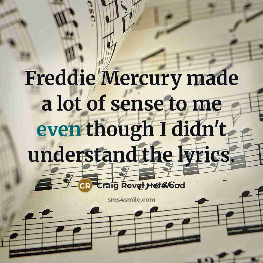 “Freddie Mercury made a lot of sense to me even…” quote by Craig Revel Horwood