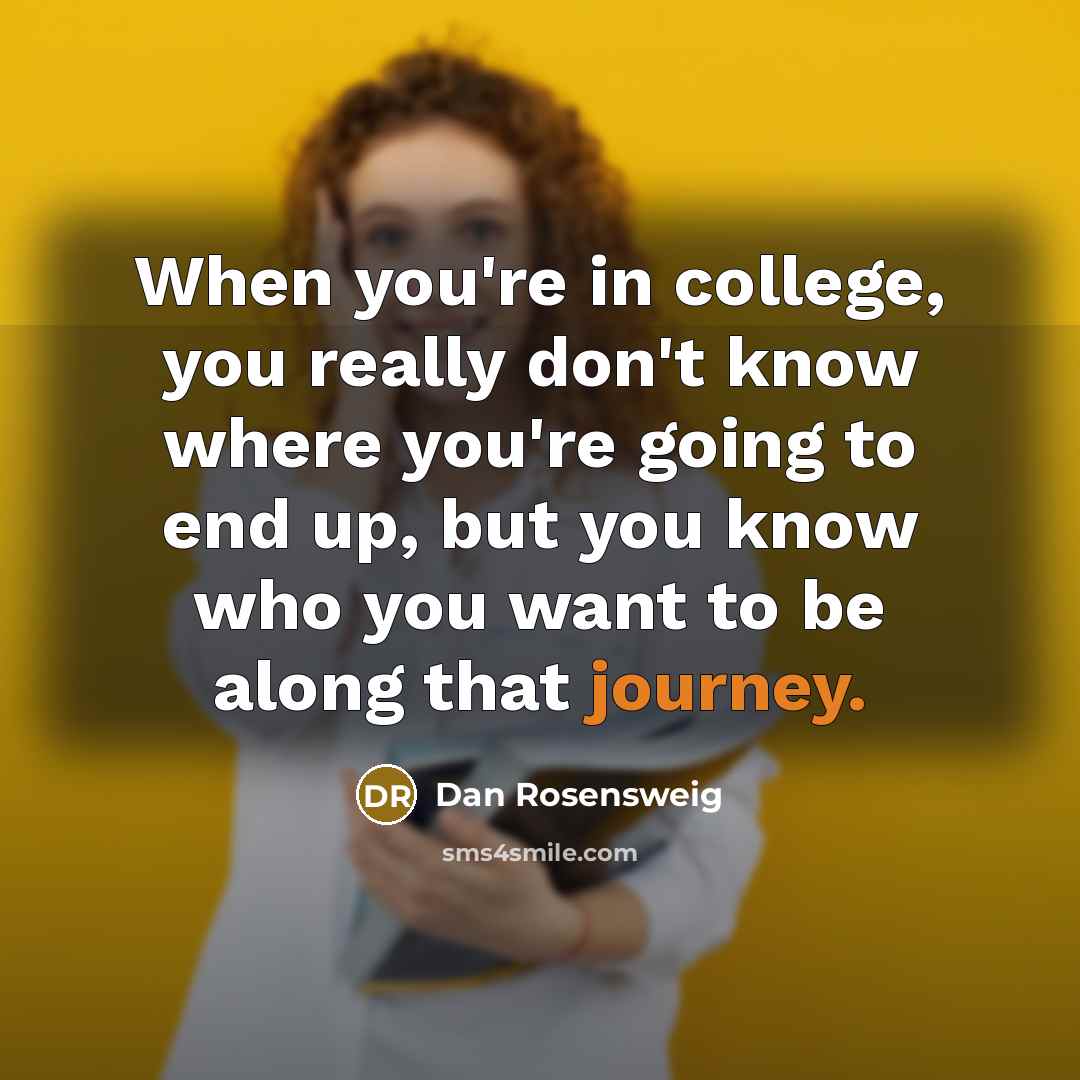 “When you're in college, you really don't know where you're…” quote by Dan Rosensweig