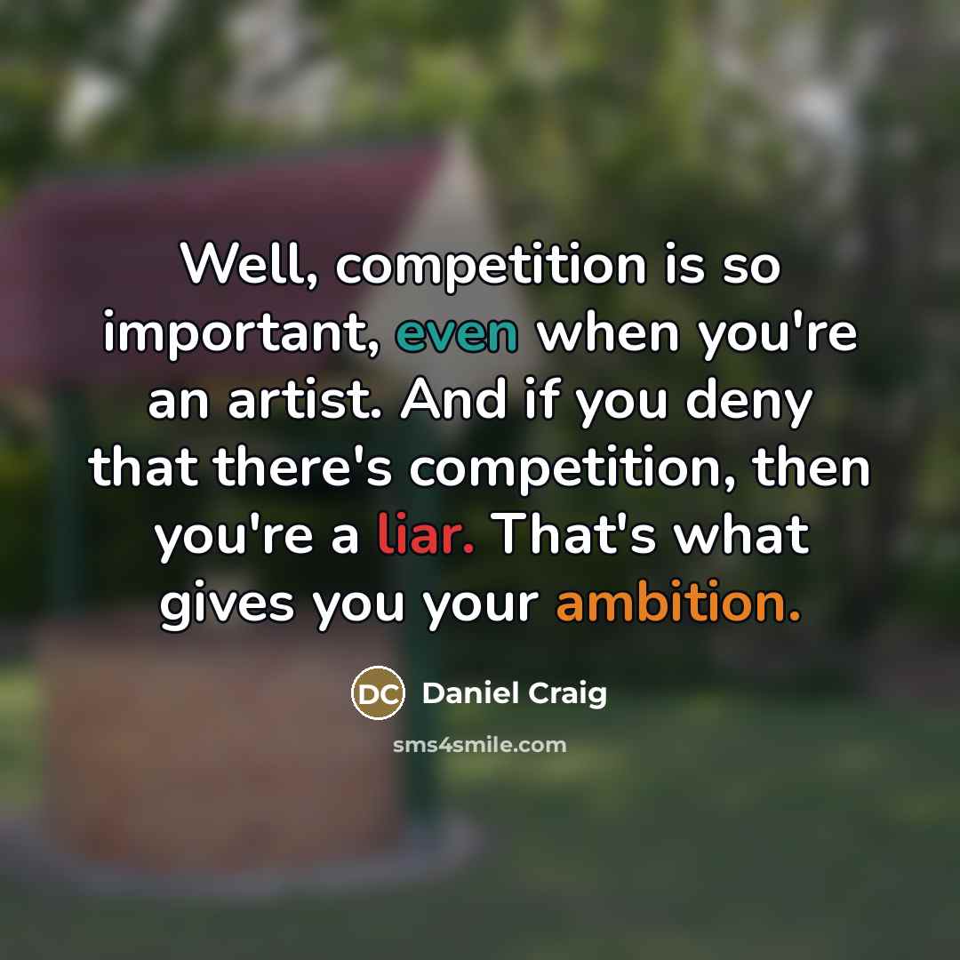 “Well, competition is so important, even when you're an artist.…” quote by Daniel Craig