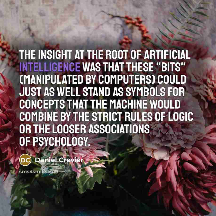 “The insight at the root of artificial intelligence was that…” quote by Daniel Crevier