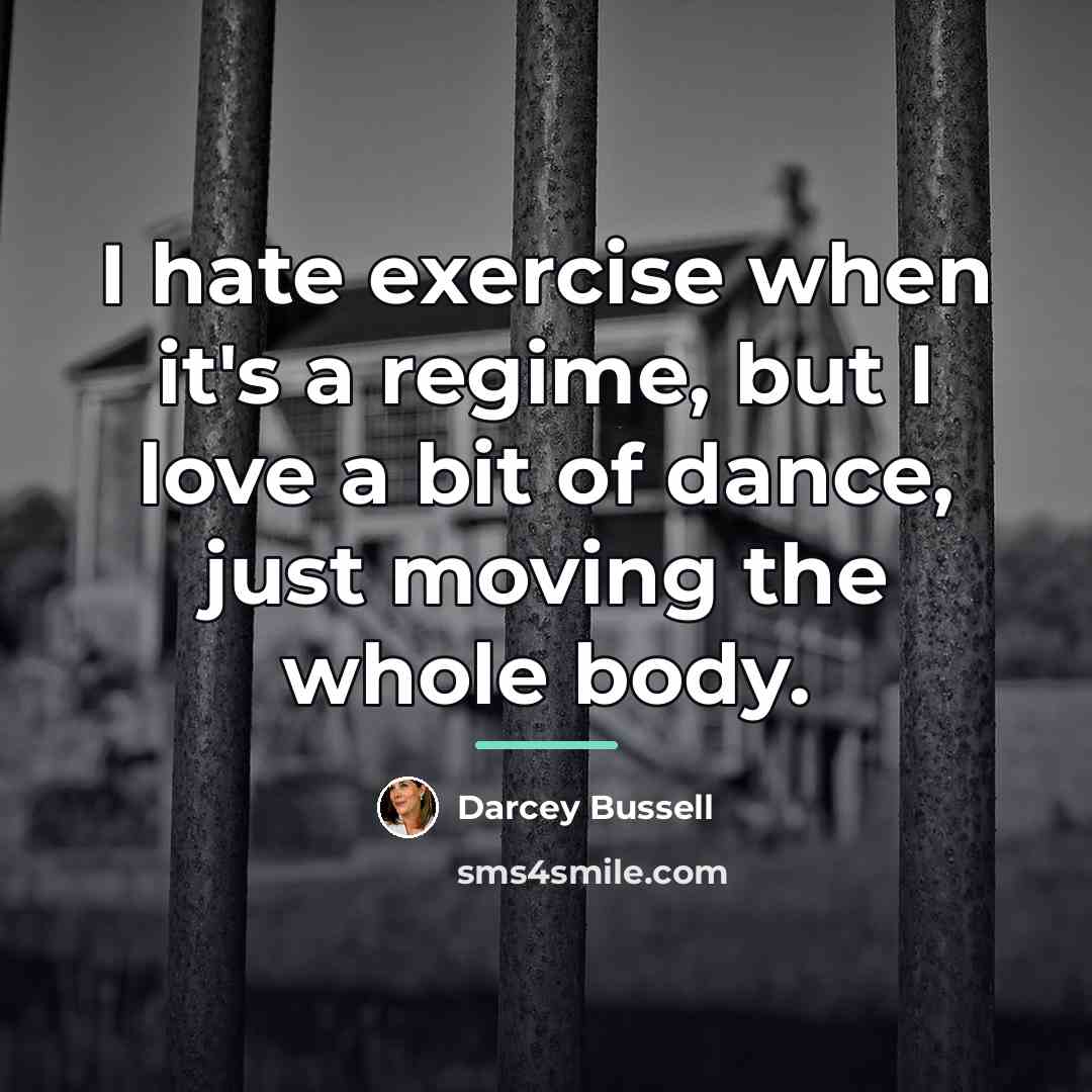 “I hate exercise when it's a regime, but I love…” quote by Darcey Bussell