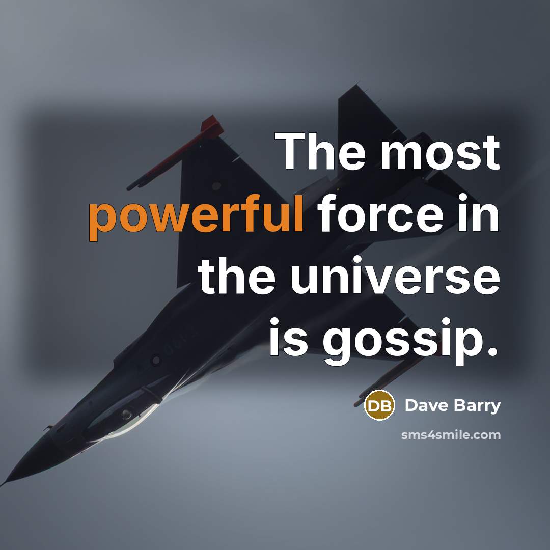 “The most powerful force in the universe is gossip.…” quote by Dave Barry