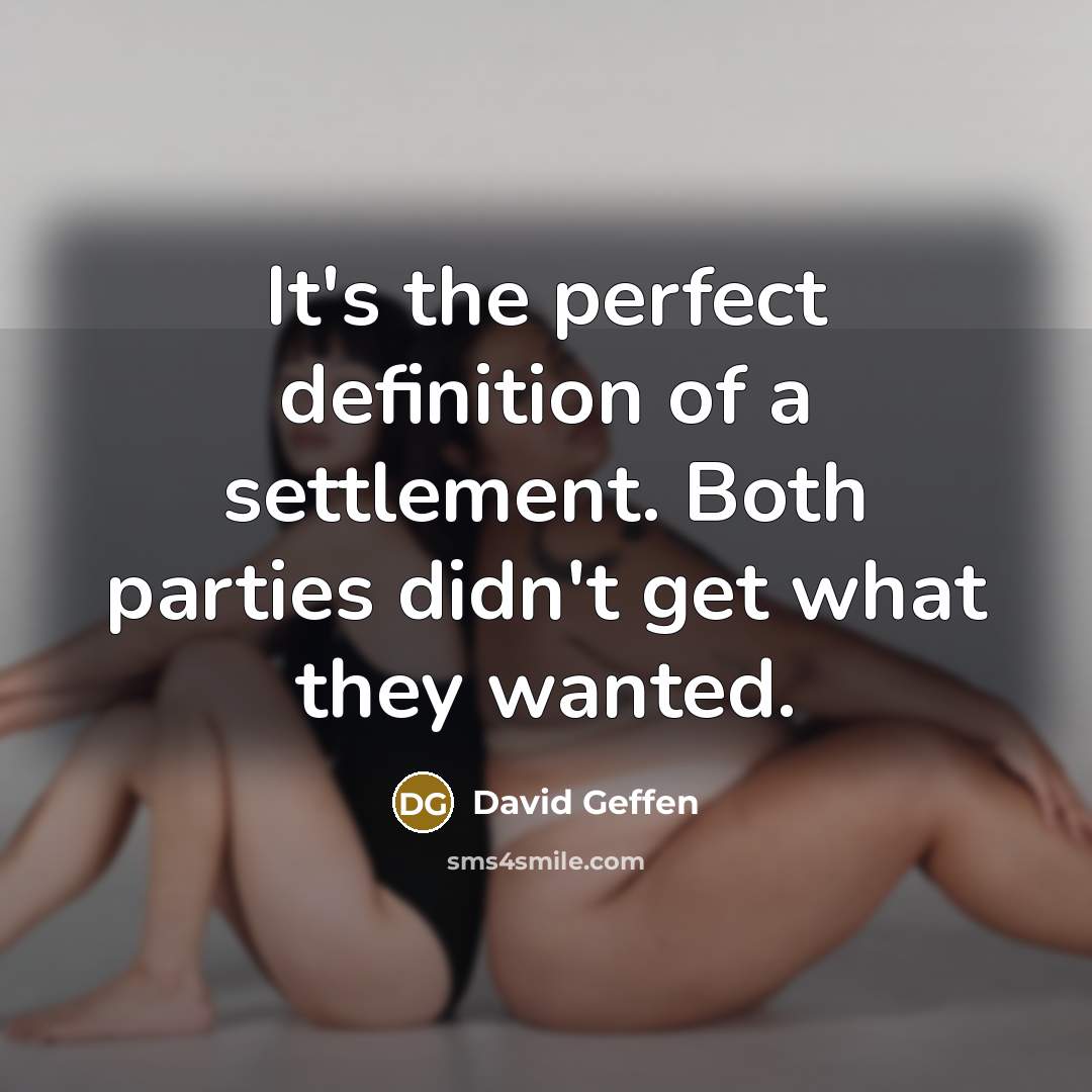 “It's the perfect definition of a settlement. Both parties didn't…” quote by David Geffen