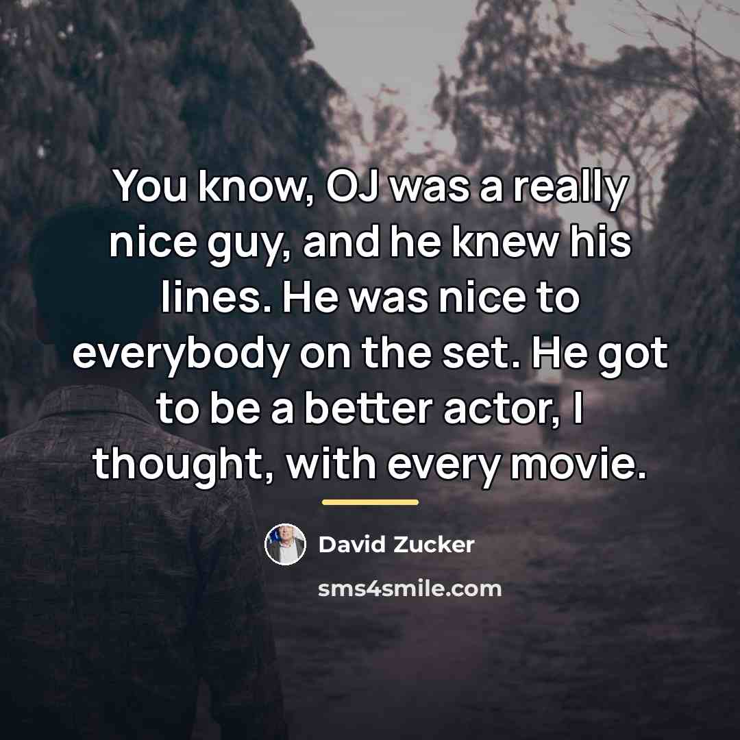 “You know, OJ was a really nice guy, and he…” quote by David Zucker