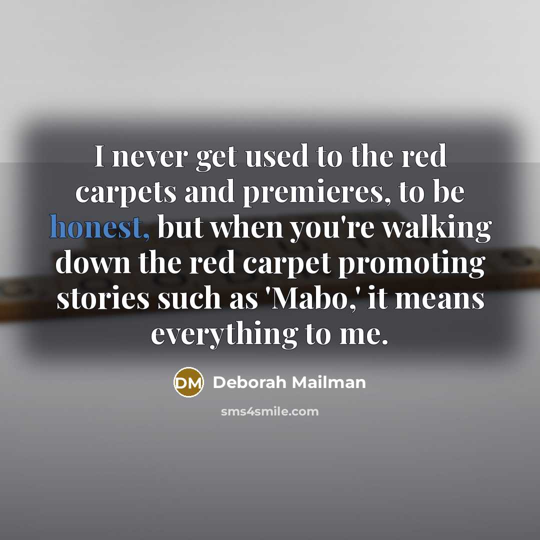 “I never get used to the red carpets and premieres,…” quote by Deborah Mailman