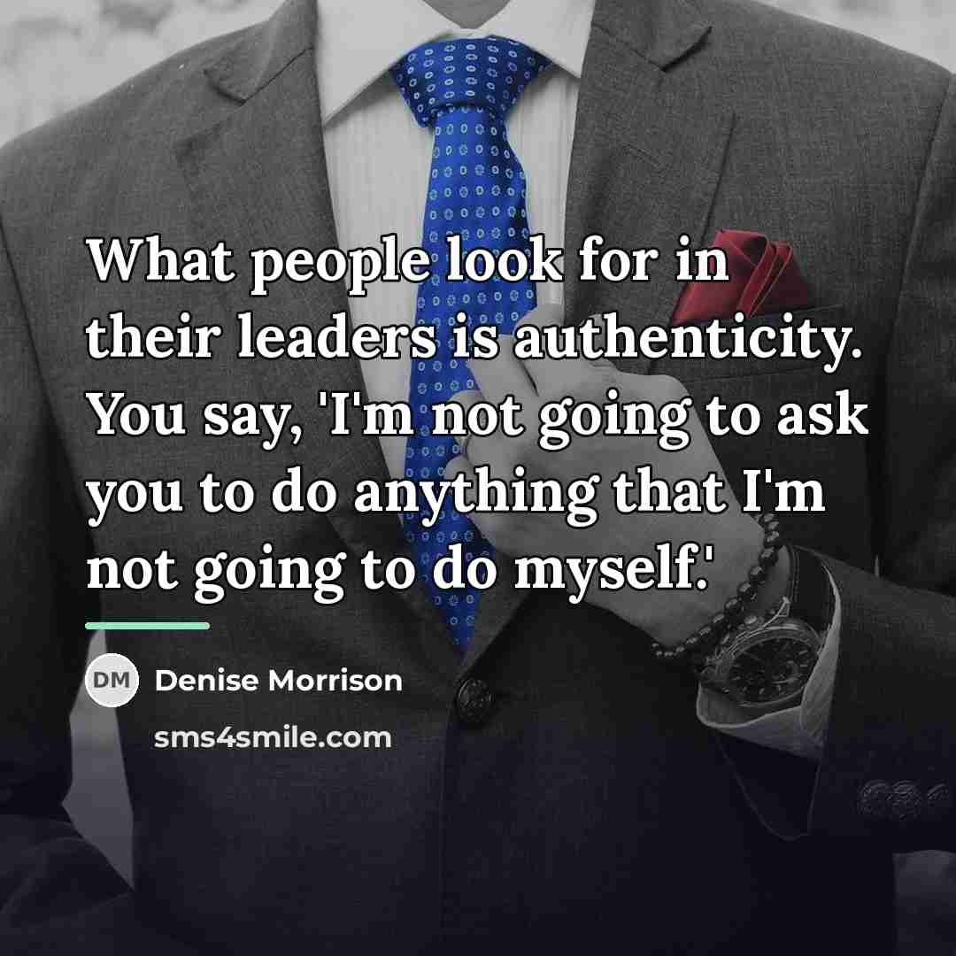 “What people look for in their leaders is authenticity. You…” quote by Denise Morrison
