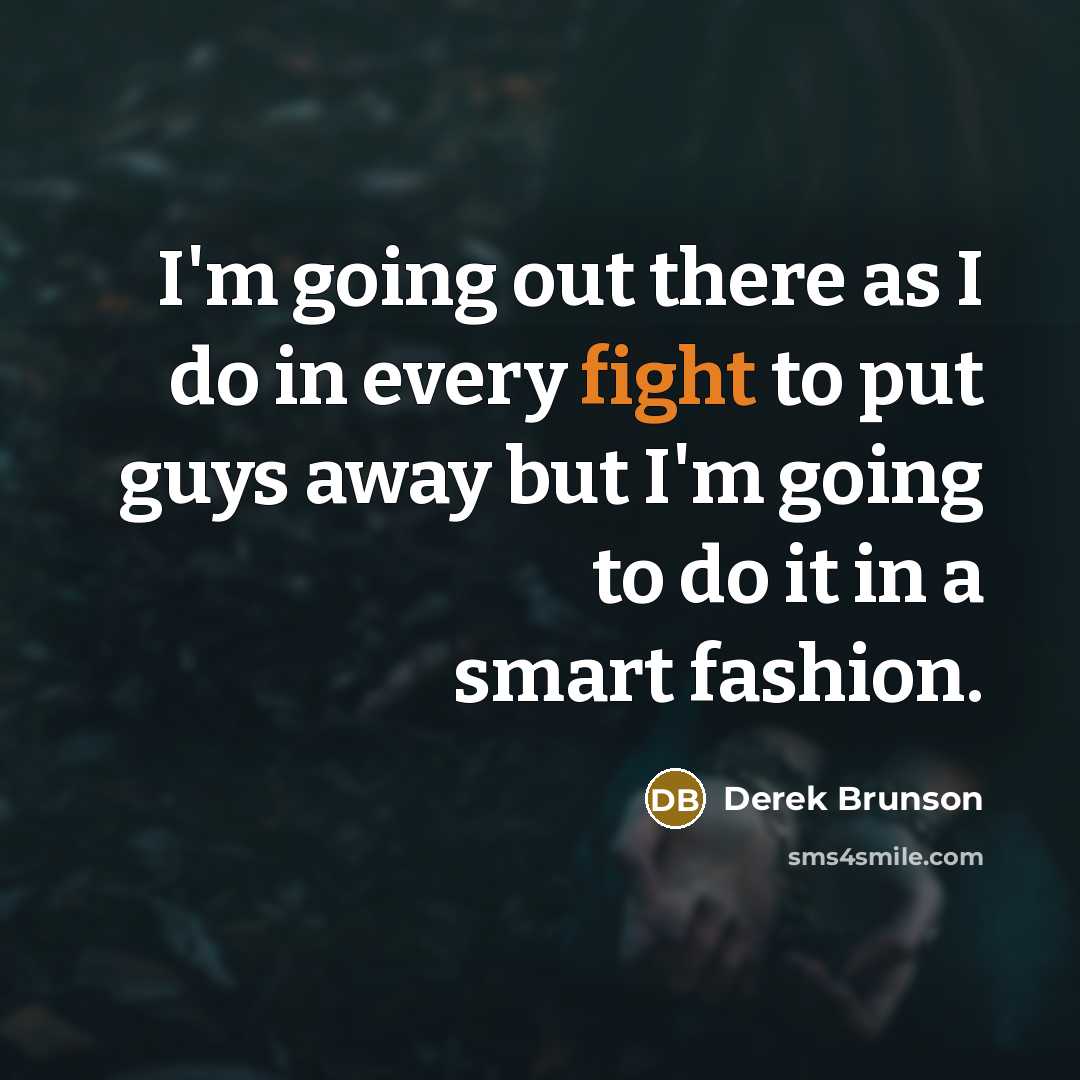 “I'm going out there as I do in every fight…” quote by Derek Brunson