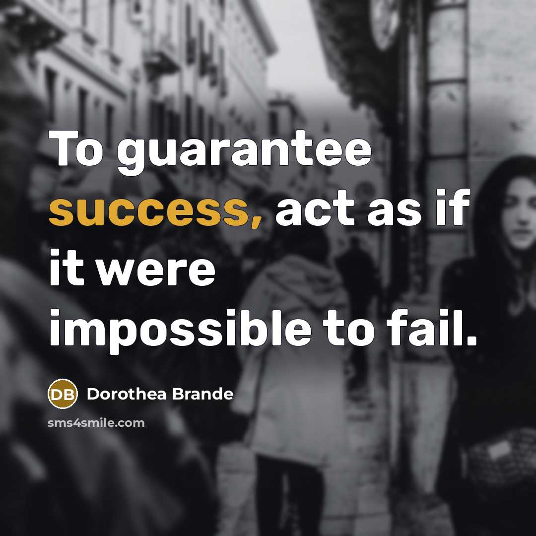 “To guarantee success, act as if it were impossible to…” quote by Dorothea Brande