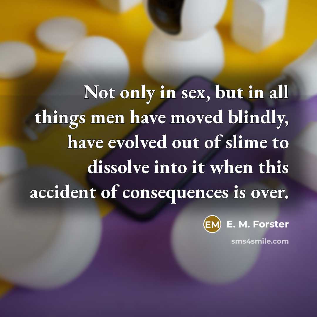 “Not only in sex, but in all things men have…” quote by E. M. Forster