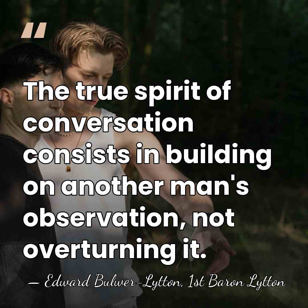 The true spirit of conversation consists in building on another man's observation,&hellip; - Edward Bulwer-Lytton, 1st Baron Lytton