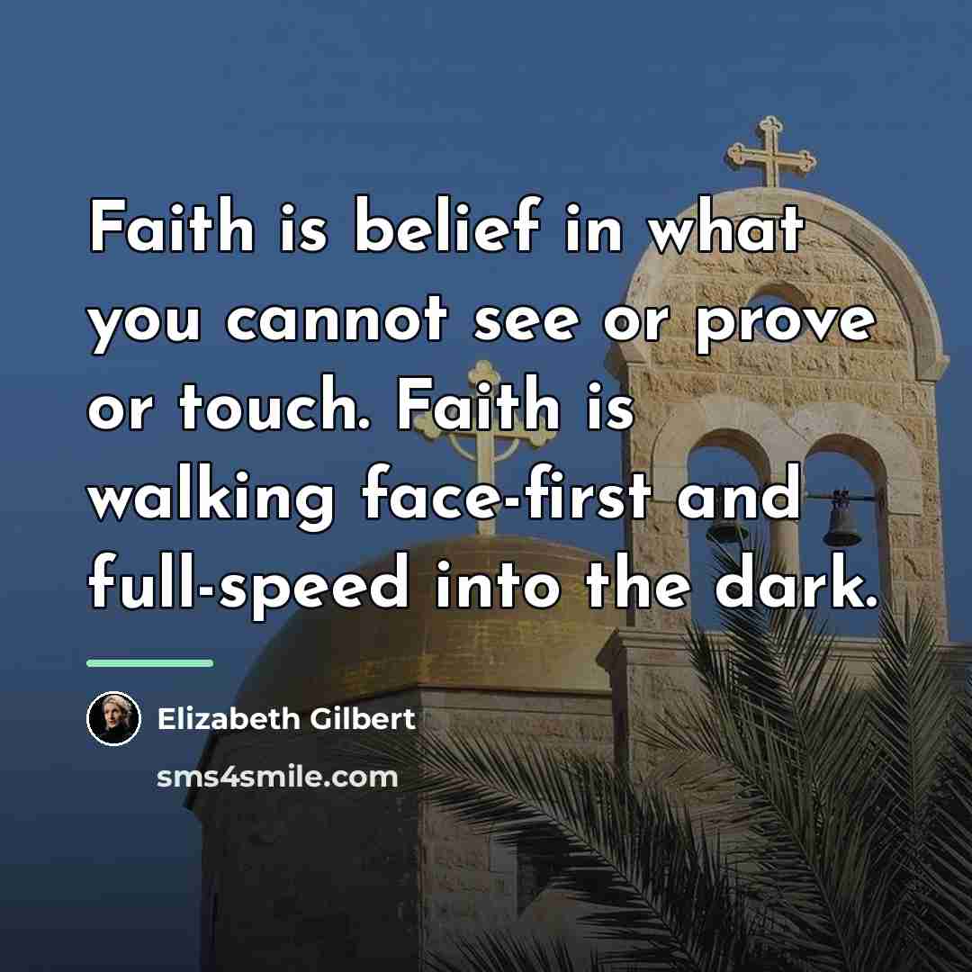 “Faith is belief in what you cannot see or prove…” quote by Elizabeth Gilbert