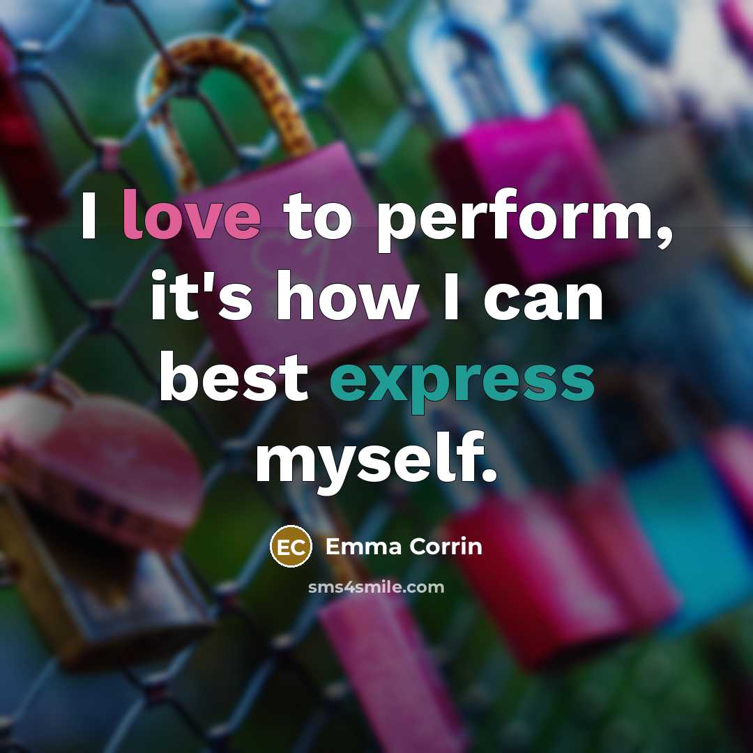 “I love to perform, it's how I can best express…” quote by Emma Corrin