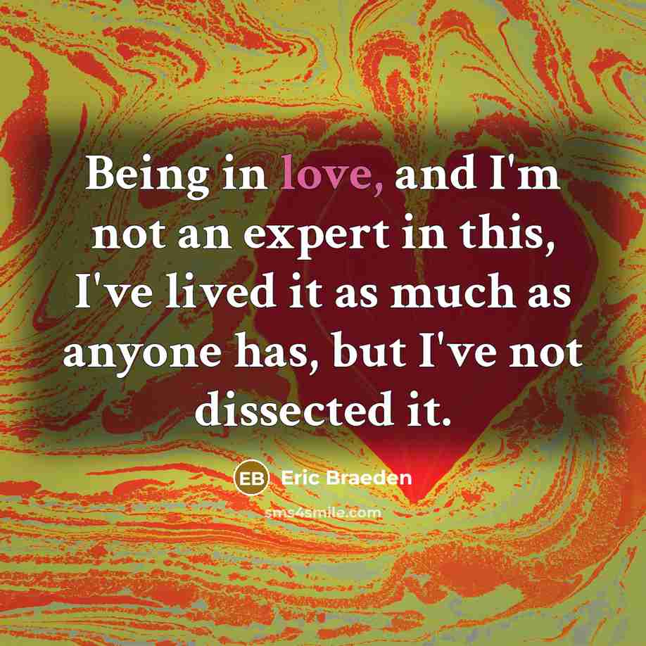 “Being in love, and I'm not an expert in this,…” quote by Eric Braeden