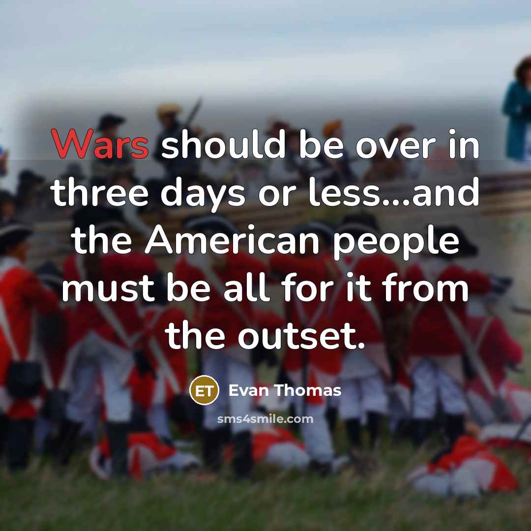 “Wars should be over in three days or less...and the…” quote by Evan Thomas
