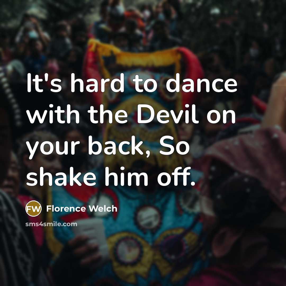 “It's hard to dance with the Devil on your back,…” quote by Florence Welch