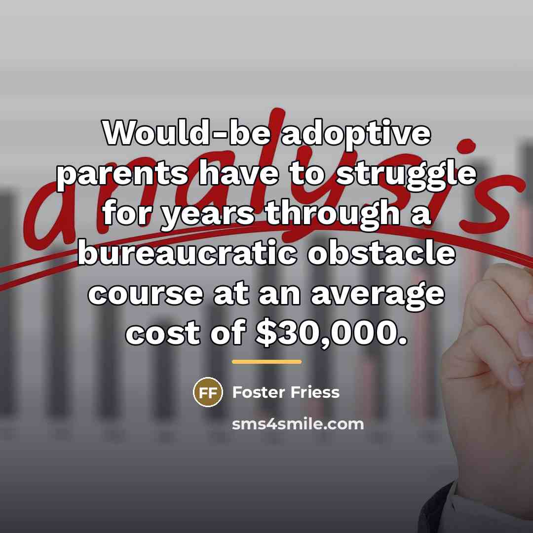 “Would-be adoptive parents have to struggle for years through a…” quote by Foster Friess