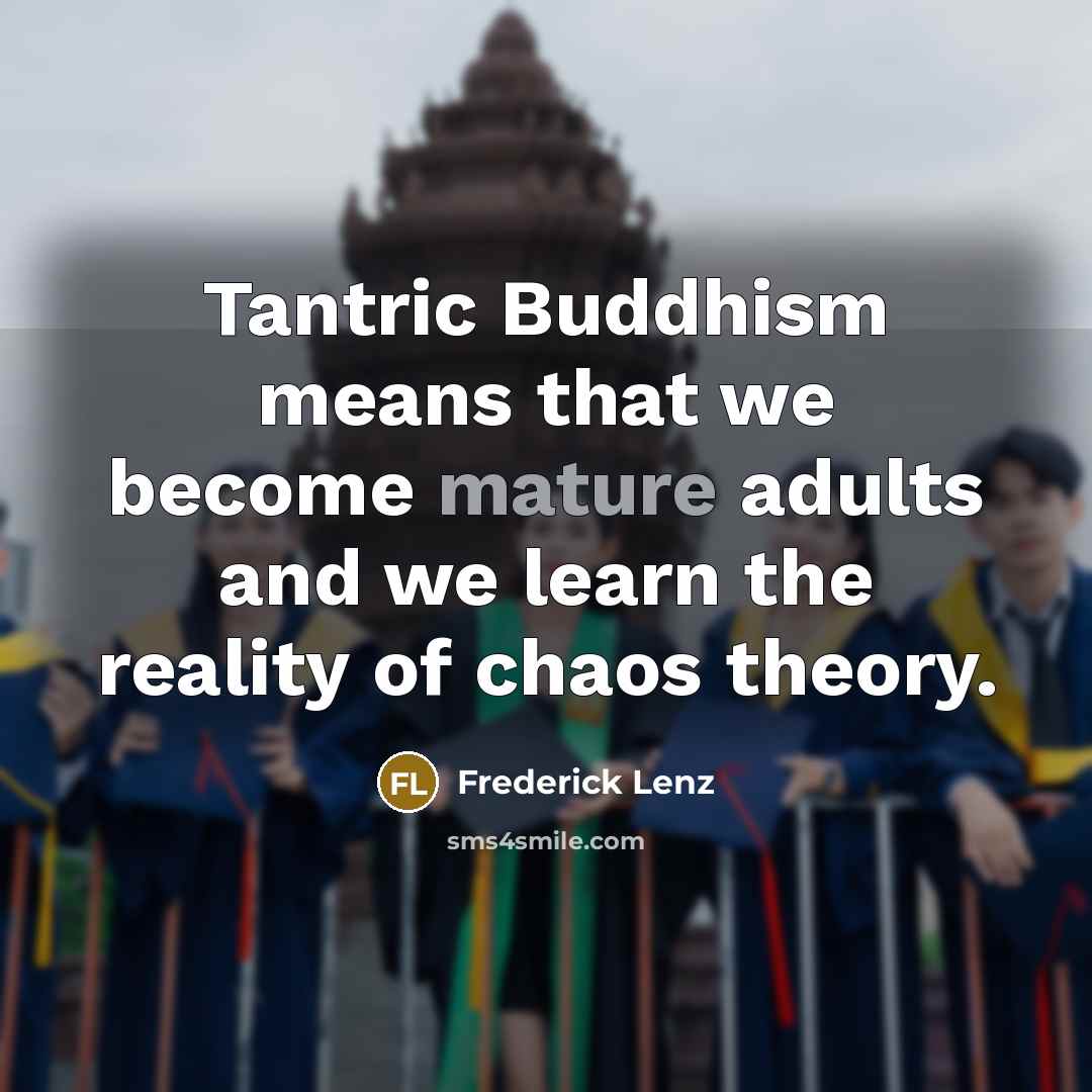 “Tantric Buddhism means that we become mature adults and we…” quote by Frederick Lenz