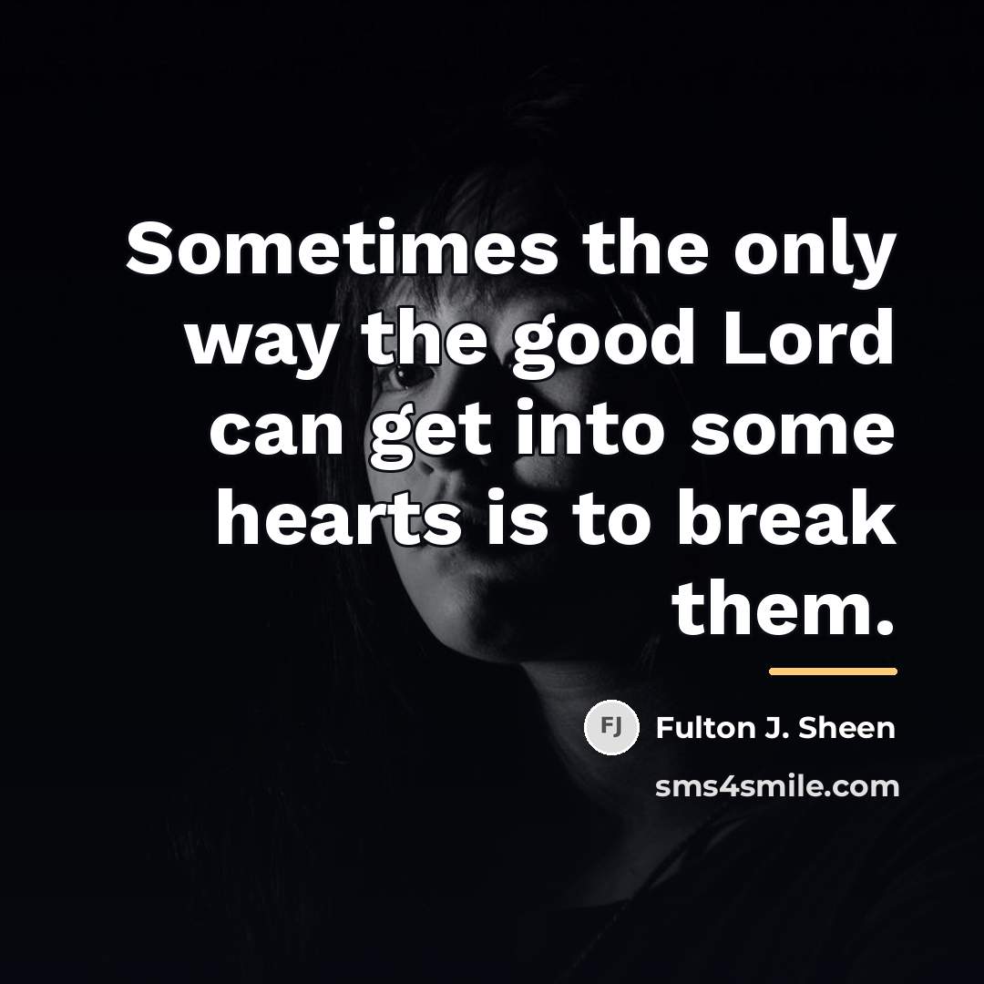 “Sometimes the only way the good Lord can get into…” quote by Fulton J. Sheen