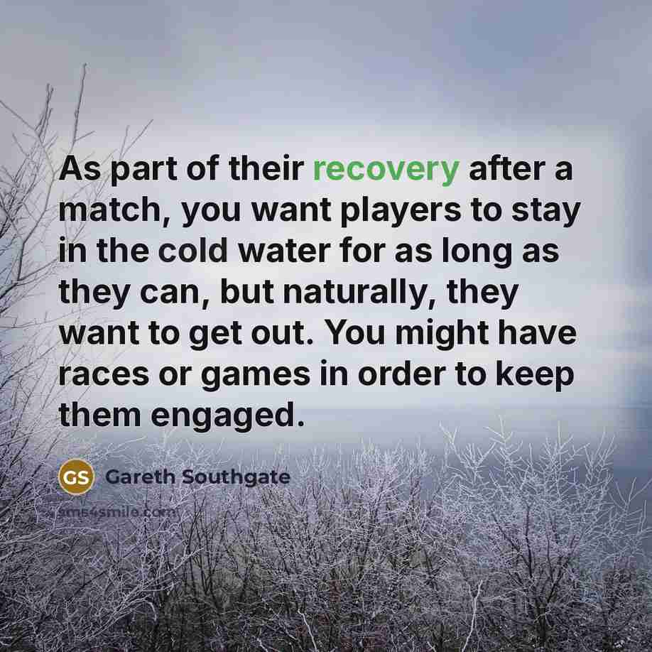 “As part of their recovery after a match, you want…” quote by Gareth Southgate