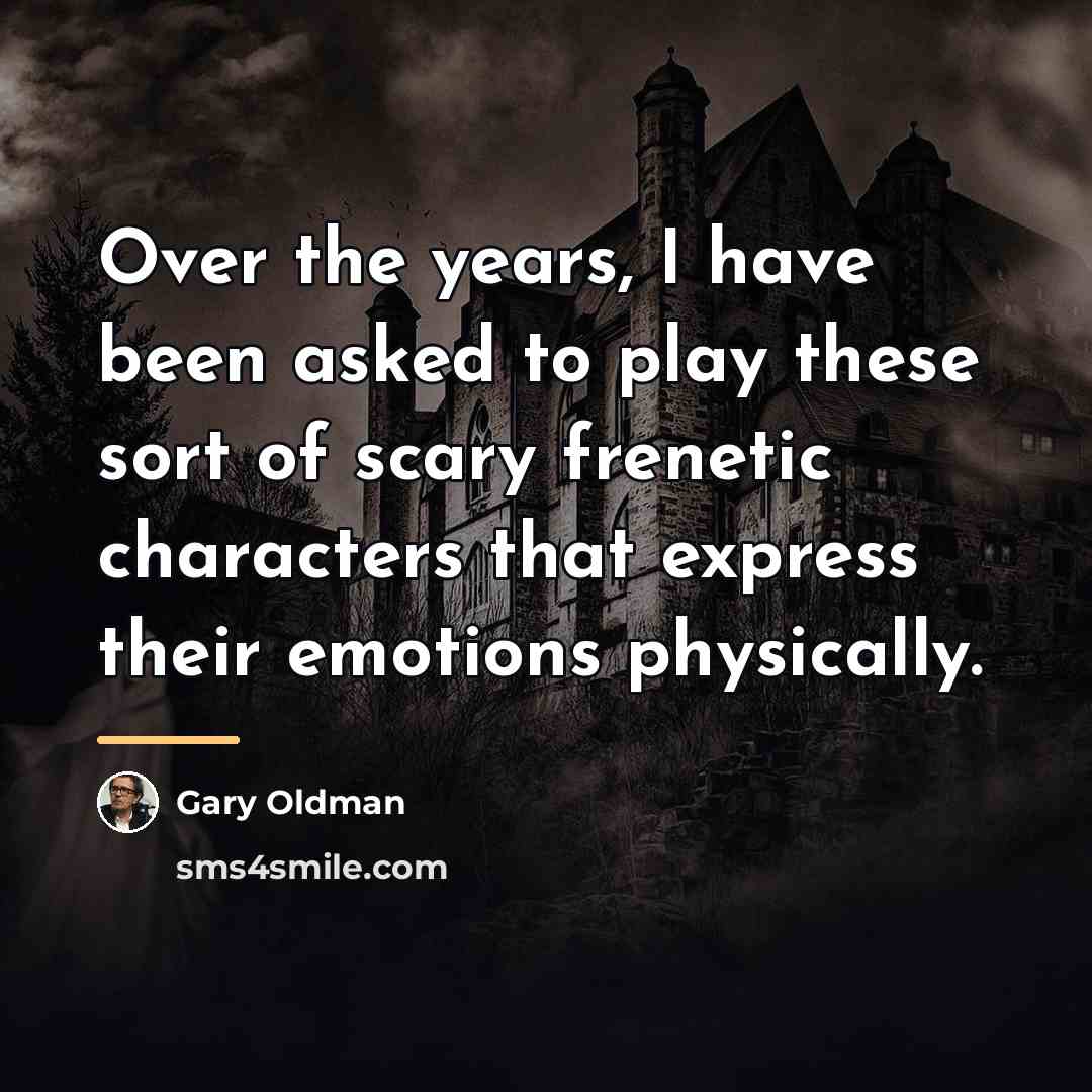 “Over the years, I have been asked to play these…” quote by Gary Oldman