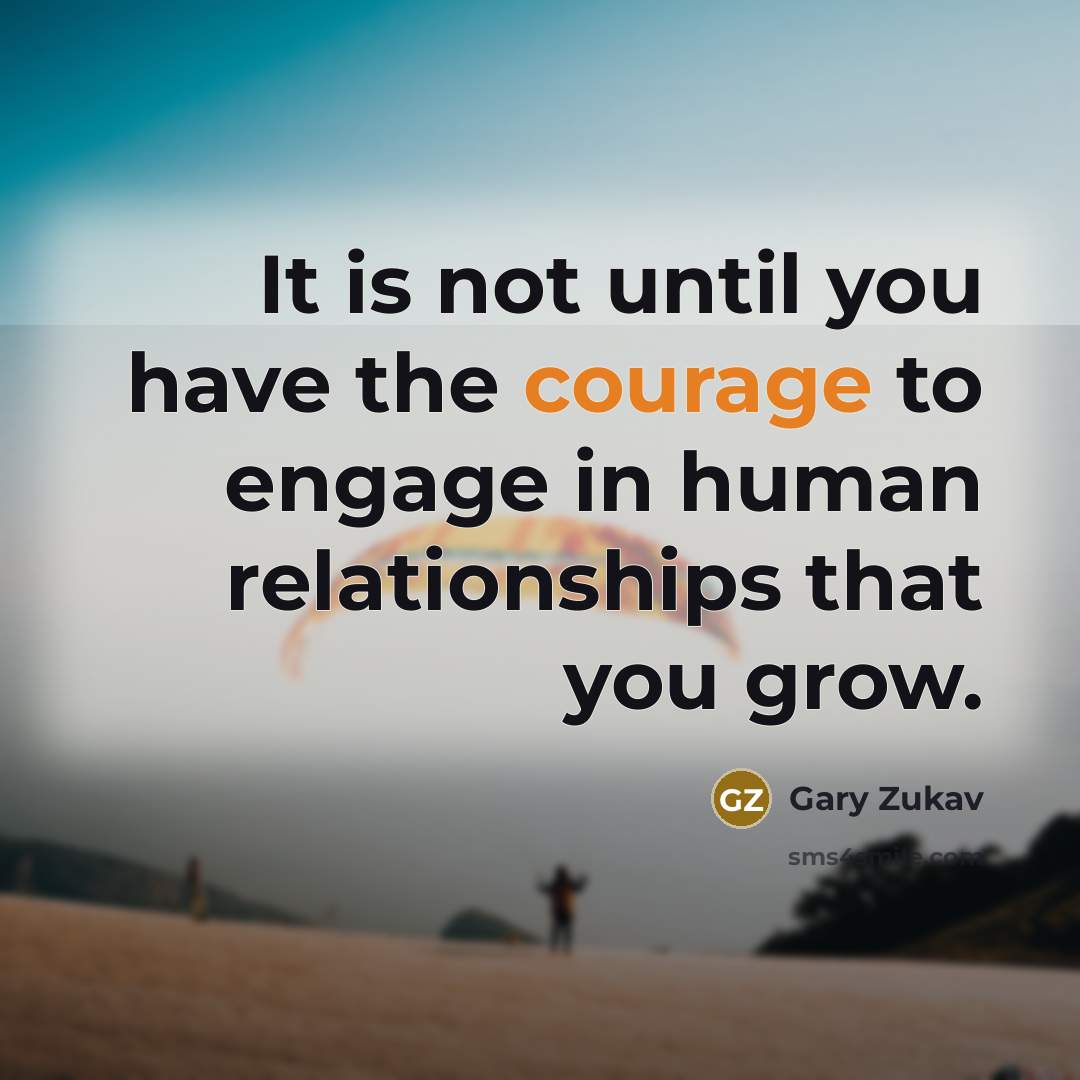 “It is not until you have the courage to engage…” quote by Gary Zukav