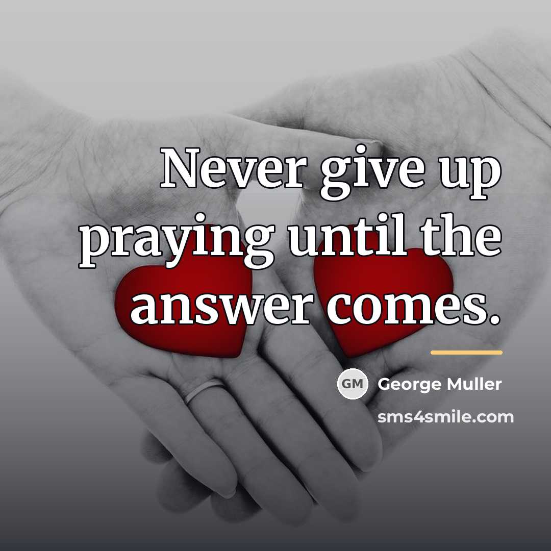 “Never give up praying until the answer comes.…” quote by George Muller