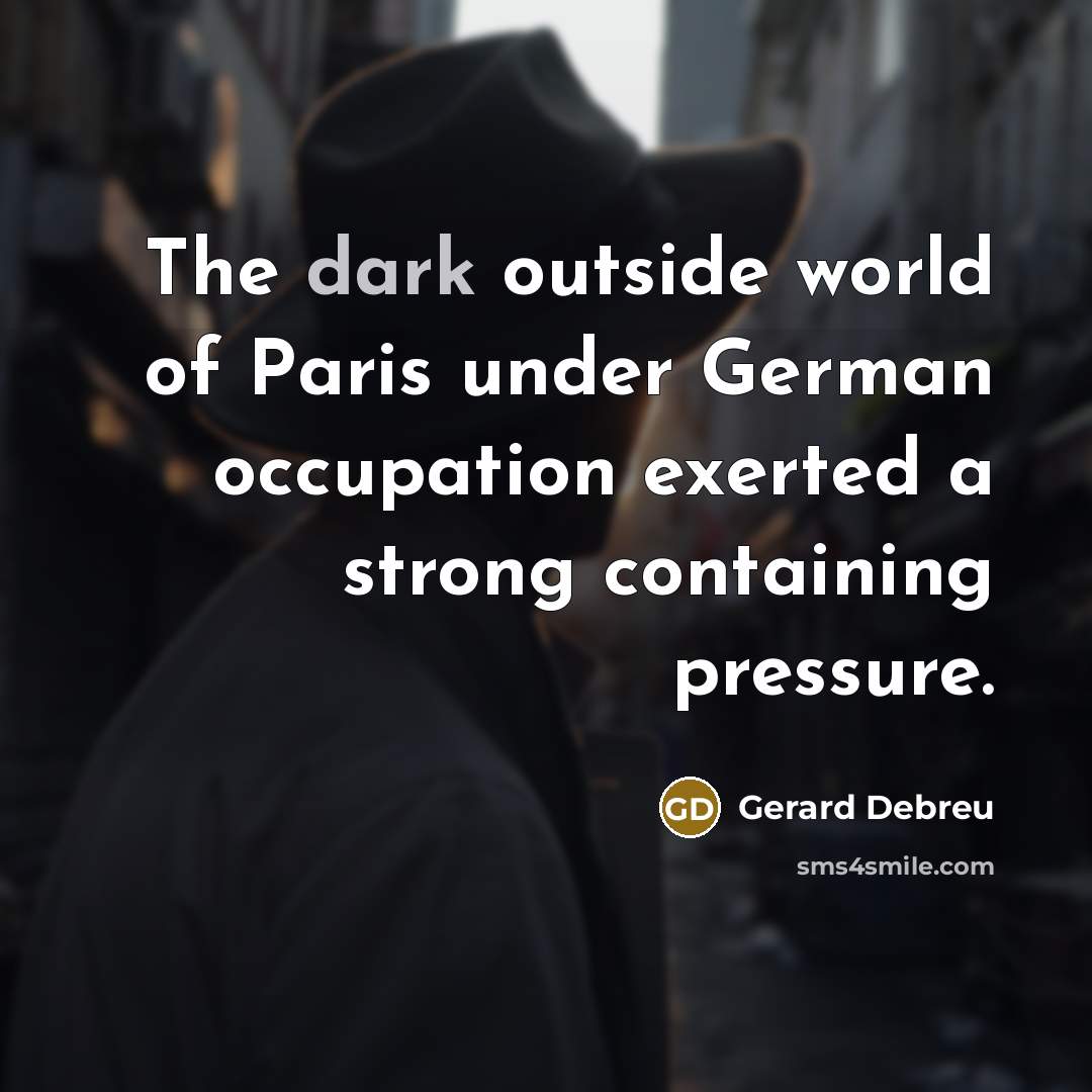 “The dark outside world of Paris under German occupation exerted…” quote by Gerard Debreu