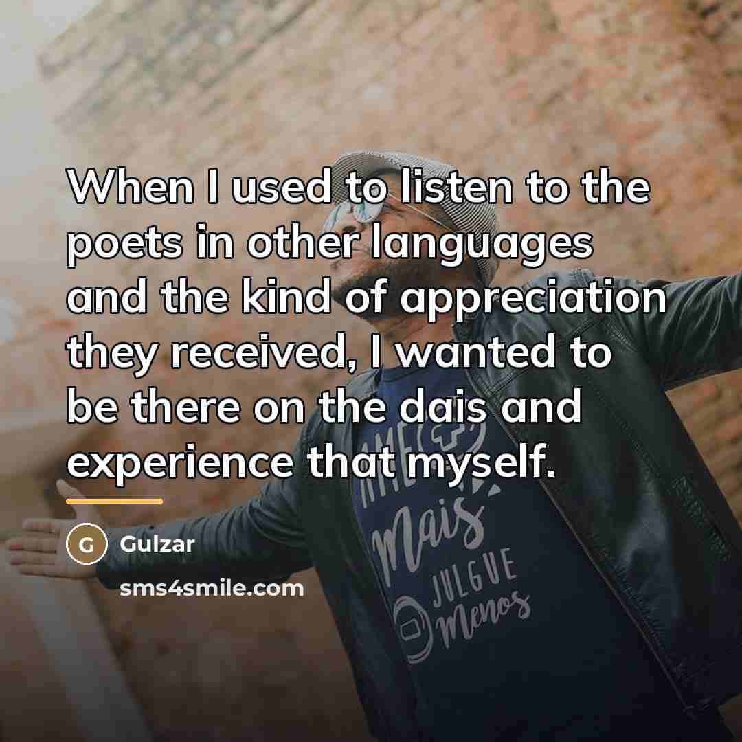 “When I used to listen to the poets in other…” quote by Gulzar