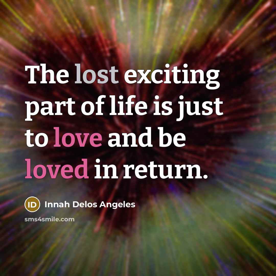 “The lost exciting part of life is just to love…” quote by Innah Delos Angeles