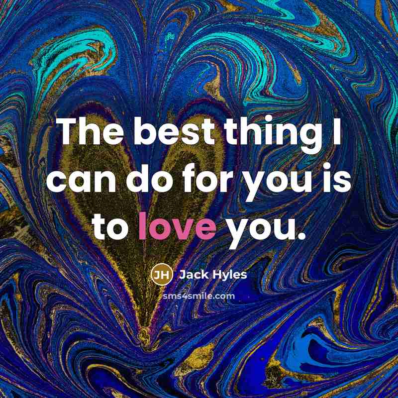 “The best thing I can do for you is to love you.” quote by Jack Hyles