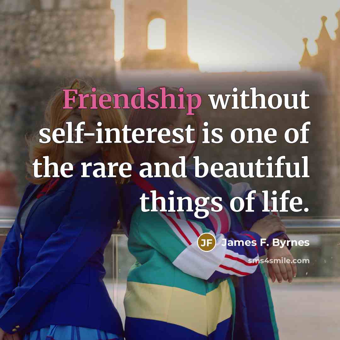 “Friendship without self-interest is one of the rare and beautiful…” quote by James F. Byrnes