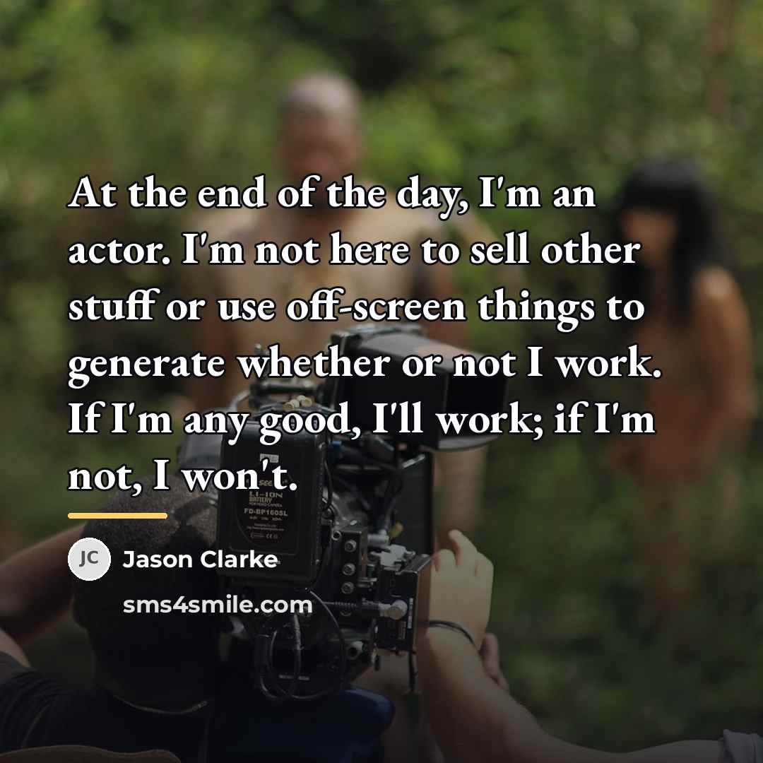 “At the end of the day, I'm an actor. I'm…” quote by Jason Clarke
