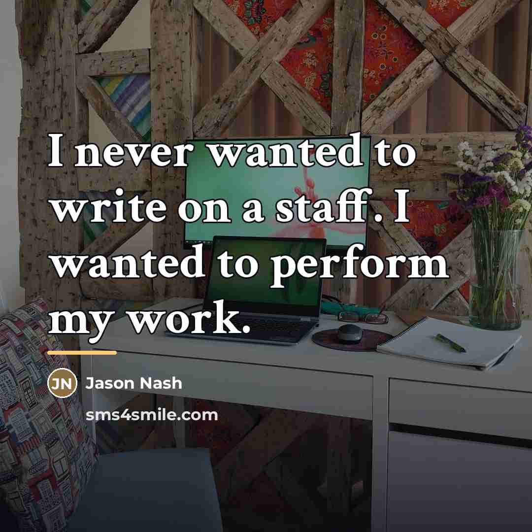 “I never wanted to write on a staff. I wanted…” quote by Jason Nash