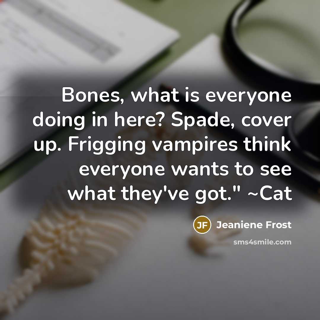 “Bones, what is everyone doing in here? Spade, cover up.…” quote by Jeaniene Frost