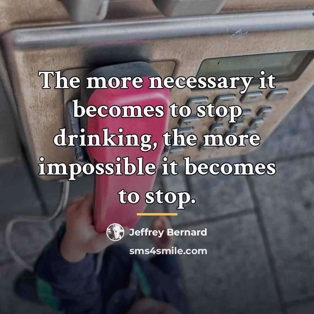 “The more necessary it becomes to stop drinking, the more…” quote by Jeffrey Bernard